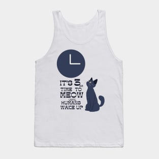 3 am time to wake up humans meow Tank Top